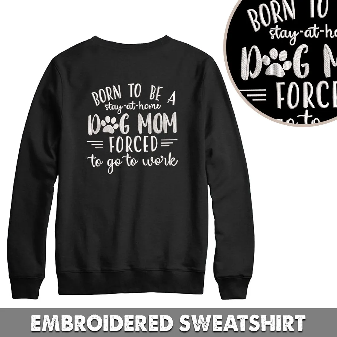 Born To Be A Stay-at-home Dog Mom Forced to go to work Embroidered Hoodie, Embroidered Sweatshirt